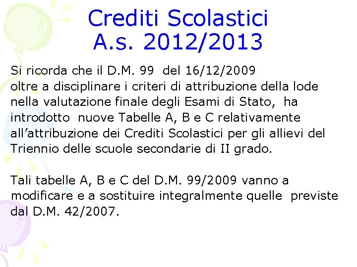Crediti Scolastici A. s. 2012/2013 Si ricorda che il D. M. 99 del 16/12/2009 Crediti Scolastici A. s. 2012/2013 Si ricorda che il D. M. 99 del 16/12/2009