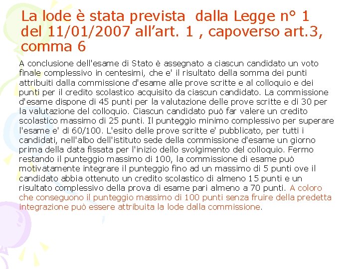 La lode è stata prevista dalla Legge n° 1 del 11/01/2007 all’art. 1 , La lode è stata prevista dalla Legge n° 1 del 11/01/2007 all’art. 1 ,