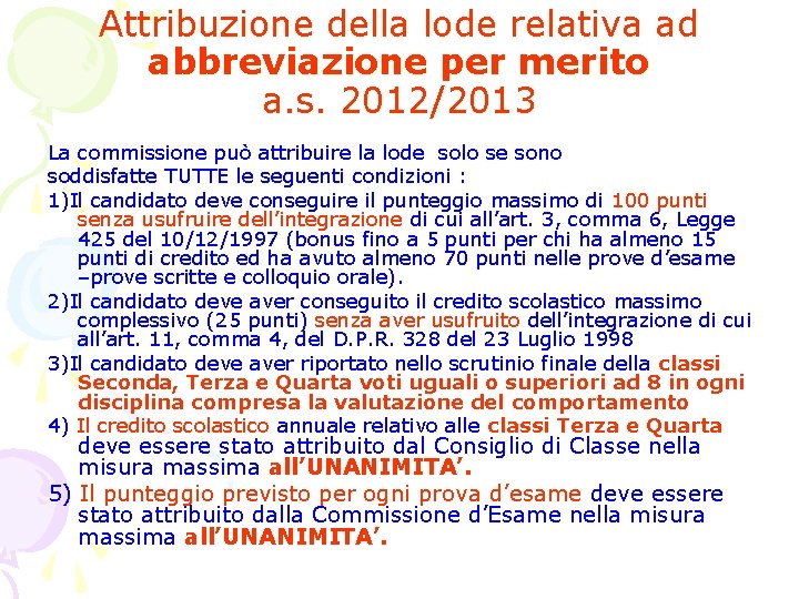 Attribuzione della lode relativa ad abbreviazione per merito a. s. 2012/2013 La commissione può Attribuzione della lode relativa ad abbreviazione per merito a. s. 2012/2013 La commissione può
