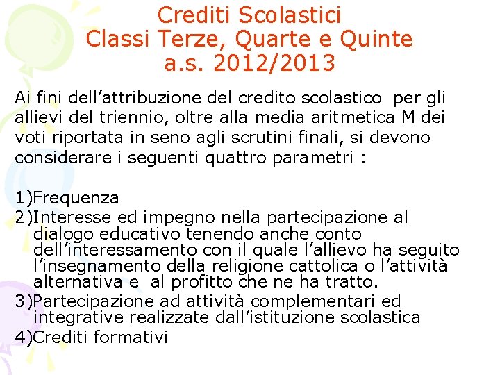 Crediti Scolastici Classi Terze, Quarte e Quinte a. s. 2012/2013 Ai fini dell’attribuzione del Crediti Scolastici Classi Terze, Quarte e Quinte a. s. 2012/2013 Ai fini dell’attribuzione del