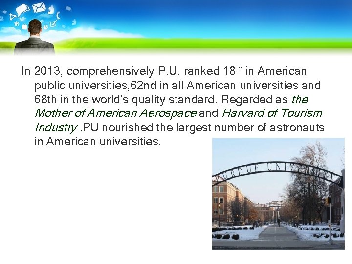 In 2013, comprehensively P. U. ranked 18 th in American public universities, 62 nd