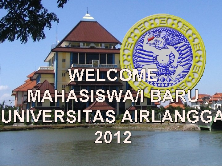 WELCOME MAHASISWA/I BARU UNIVERSITAS AIRLANGGA 2012 