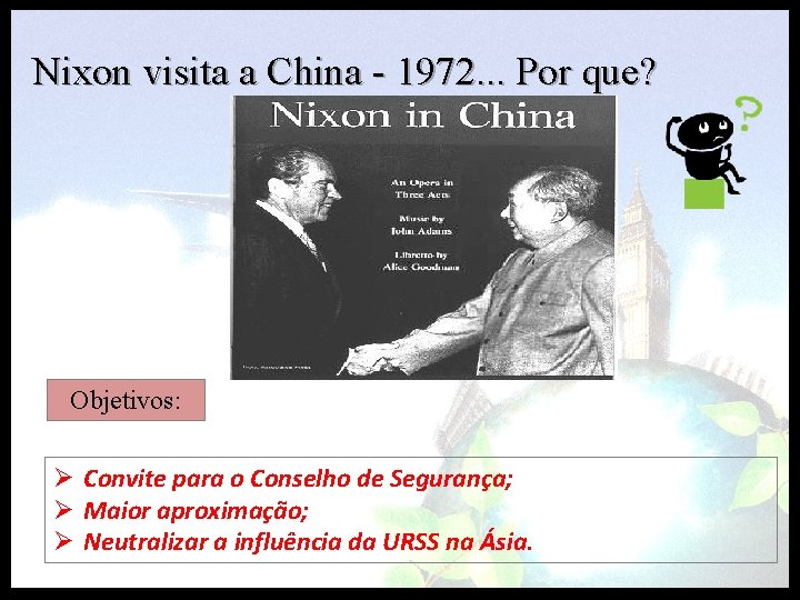 Nixon visita a China - 1972. . . Por que? Objetivos: Ø Convite para