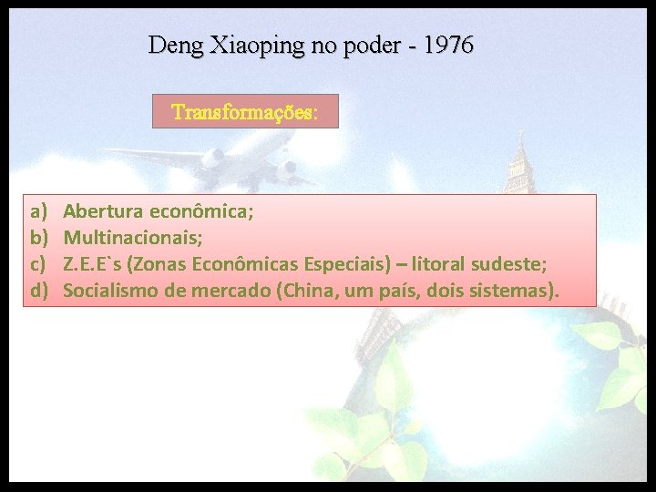 Deng Xiaoping no poder - 1976 Transformações: a) b) c) d) Abertura econômica; Multinacionais;