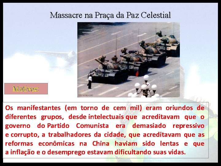 Massacre na Praça da Paz Celestial Motivos: Os manifestantes (em torno de cem mil)