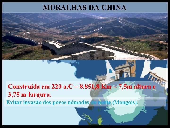 MURALHAS DA CHINA Construída em 220 a. C – 8. 851, 8 Km –
