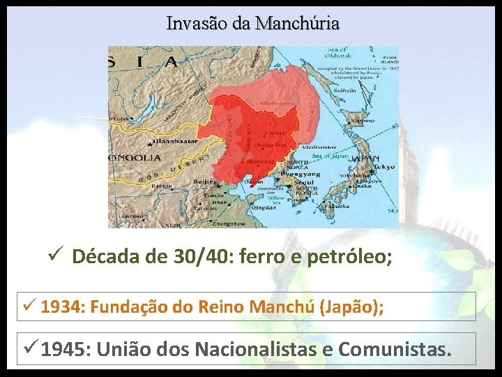Invasão da Manchúria ü Década de 30/40: ferro e petróleo; ü 1934: Fundação do