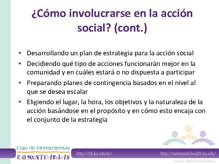 ¿Cómo involucrarse en la acción social? (cont. ) • Desarrollando un plan de estrategia