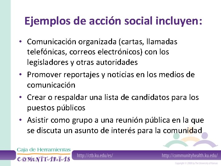 Ejemplos de acción social incluyen: • Comunicación organizada (cartas, llamadas telefónicas, correos electrónicos) con