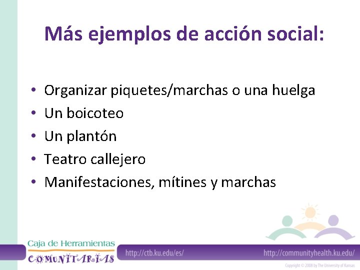 Más ejemplos de acción social: • • • Organizar piquetes/marchas o una huelga Un