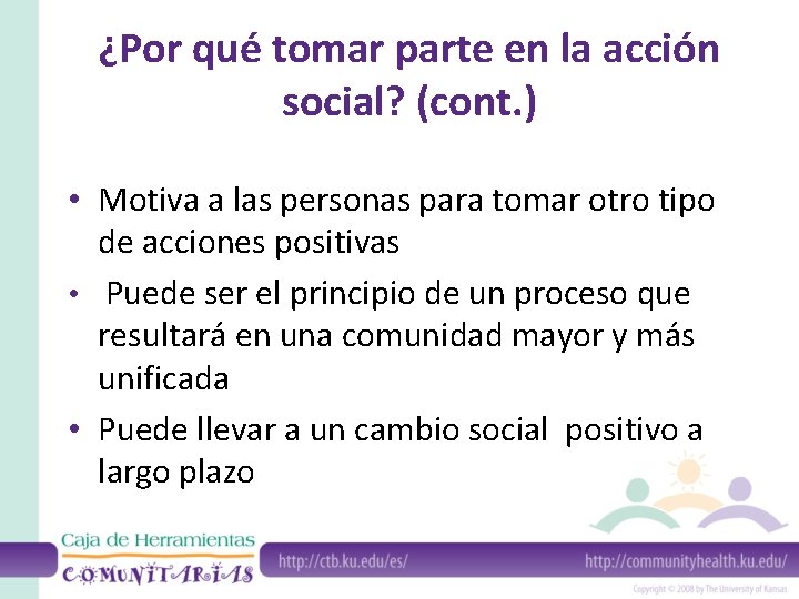 ¿Por qué tomar parte en la acción social? (cont. ) • Motiva a las
