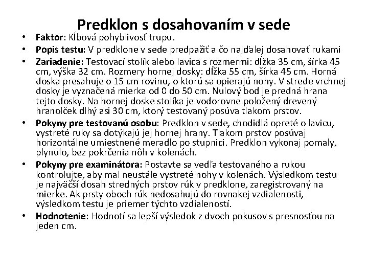 Predklon s dosahovaním v sede • Faktor: Kĺbová pohyblivosť trupu. • Popis testu: V