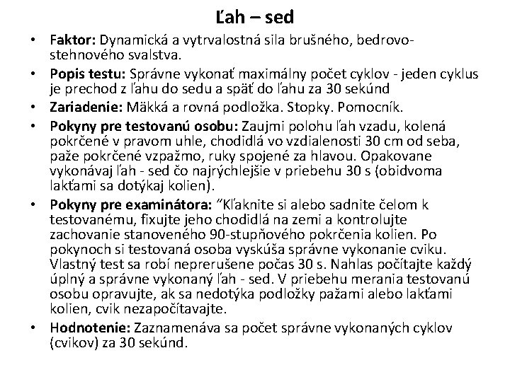 Ľah – sed • Faktor: Dynamická a vytrvalostná sila brušného, bedrovostehnového svalstva. • Popis