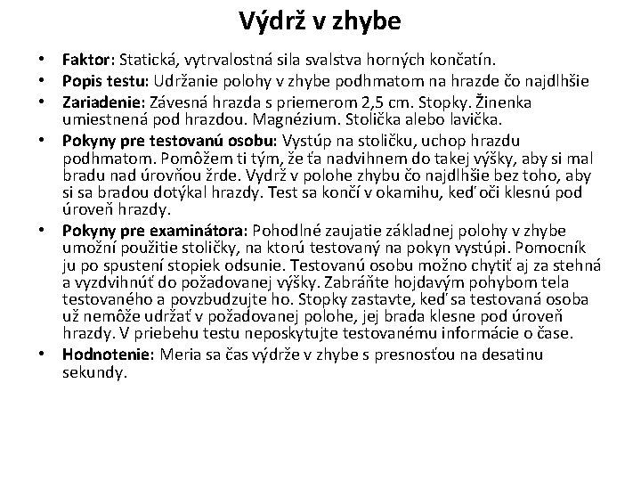Výdrž v zhybe • Faktor: Statická, vytrvalostná sila svalstva horných končatín. • Popis testu: