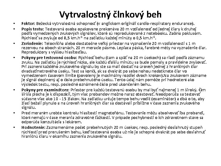 Vytrvalostný člnkový beh • • Faktor: Bežecká vytrvalostná schopnosť (v anglickom origináli cardio-respiratory endurance).