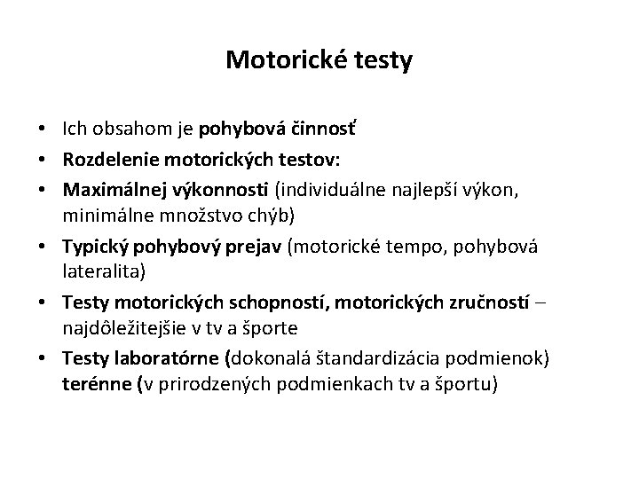 Motorické testy • Ich obsahom je pohybová činnosť • Rozdelenie motorických testov: • Maximálnej