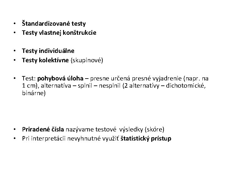  • Štandardizované testy • Testy vlastnej konštrukcie • Testy individuálne • Testy kolektívne