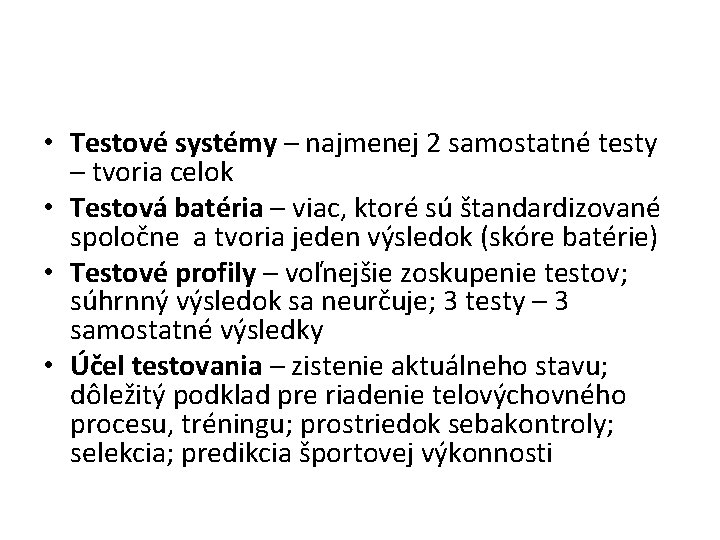  • Testové systémy – najmenej 2 samostatné testy – tvoria celok • Testová