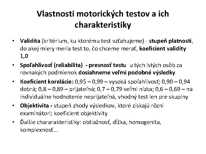 Vlastnosti motorických testov a ich charakteristiky • Validita (kritérium, ku ktorému test vzťahujeme) -