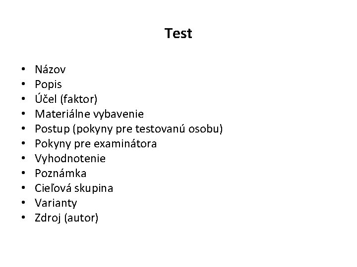 Test • • • Názov Popis Účel (faktor) Materiálne vybavenie Postup (pokyny pre testovanú