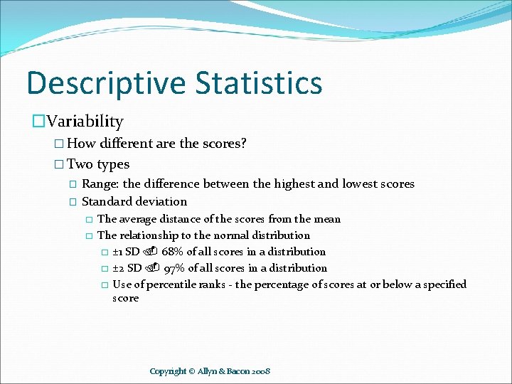 Descriptive Statistics �Variability � How different are the scores? � Two types � �