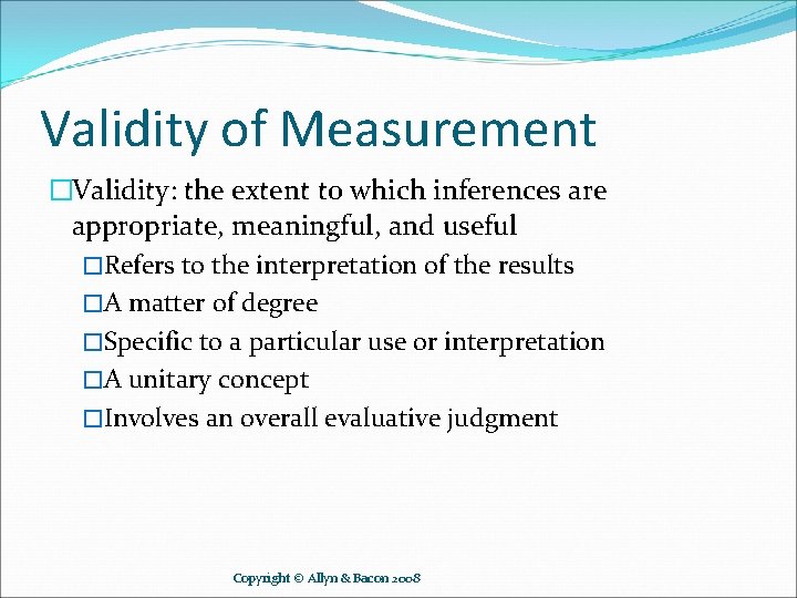 Validity of Measurement �Validity: the extent to which inferences are appropriate, meaningful, and useful