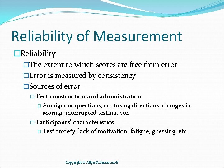 Reliability of Measurement �Reliability �The extent to which scores are free from error �Error