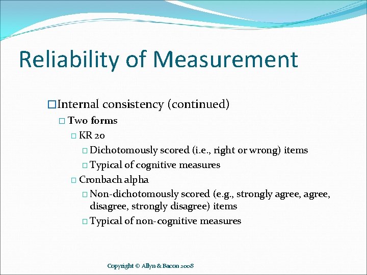 Reliability of Measurement �Internal consistency (continued) � Two forms � KR 20 � Dichotomously