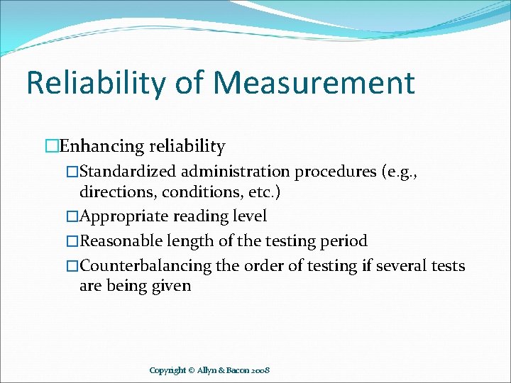 Reliability of Measurement �Enhancing reliability �Standardized administration procedures (e. g. , directions, conditions, etc.