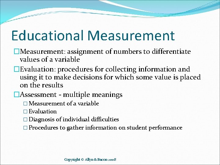 Educational Measurement �Measurement: assignment of numbers to differentiate values of a variable �Evaluation: procedures