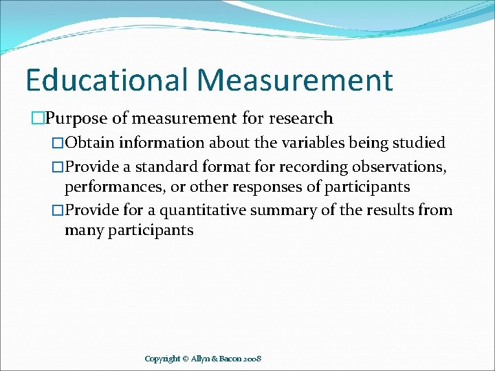 Educational Measurement �Purpose of measurement for research �Obtain information about the variables being studied