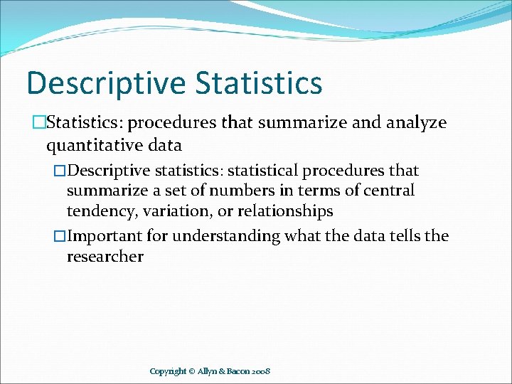 Descriptive Statistics �Statistics: procedures that summarize and analyze quantitative data �Descriptive statistics: statistical procedures