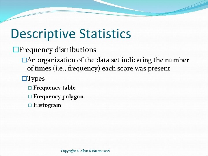 Descriptive Statistics �Frequency distributions �An organization of the data set indicating the number of