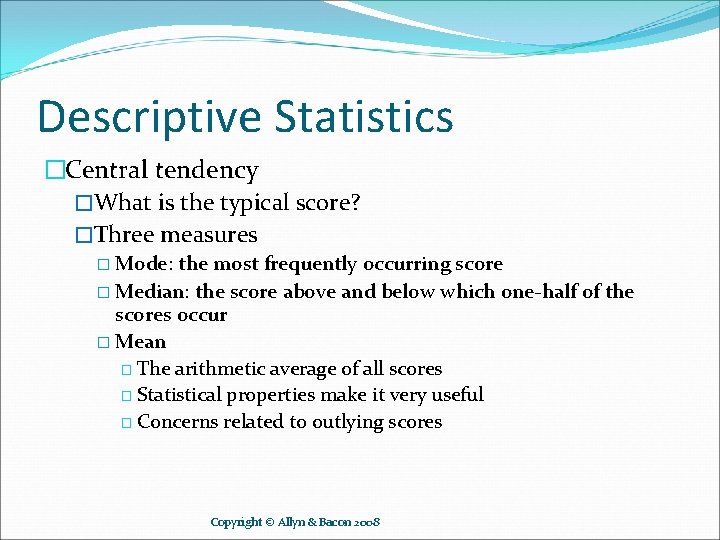 Descriptive Statistics �Central tendency �What is the typical score? �Three measures � Mode: the