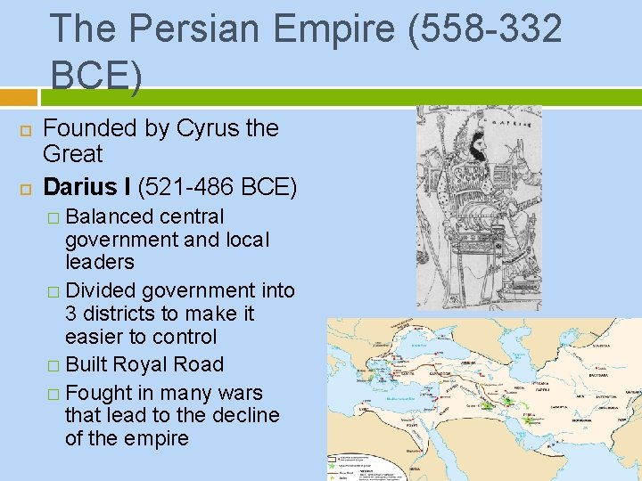 The Persian Empire (558 -332 BCE) Founded by Cyrus the Great Darius I (521