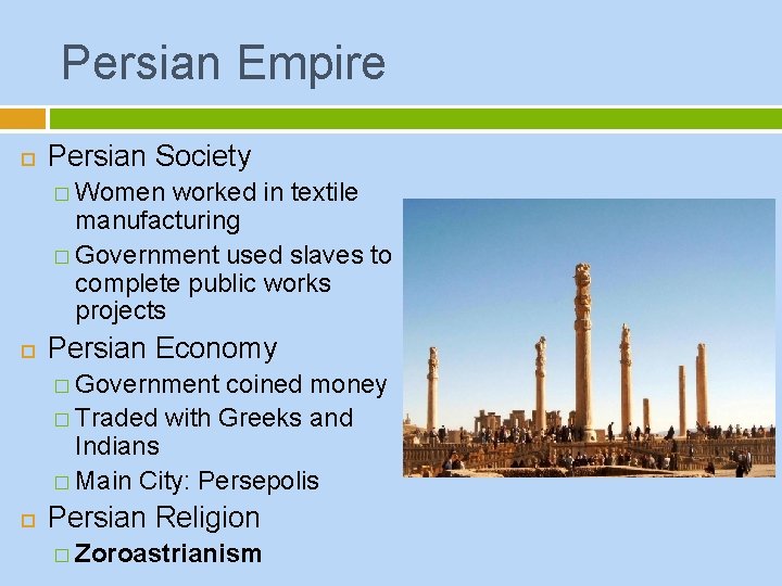 Persian Empire Persian Society � Women worked in textile manufacturing � Government used slaves