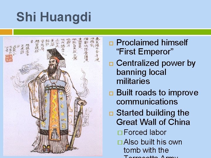 Shi Huangdi Proclaimed himself “First Emperor” Centralized power by banning local militaries Built roads