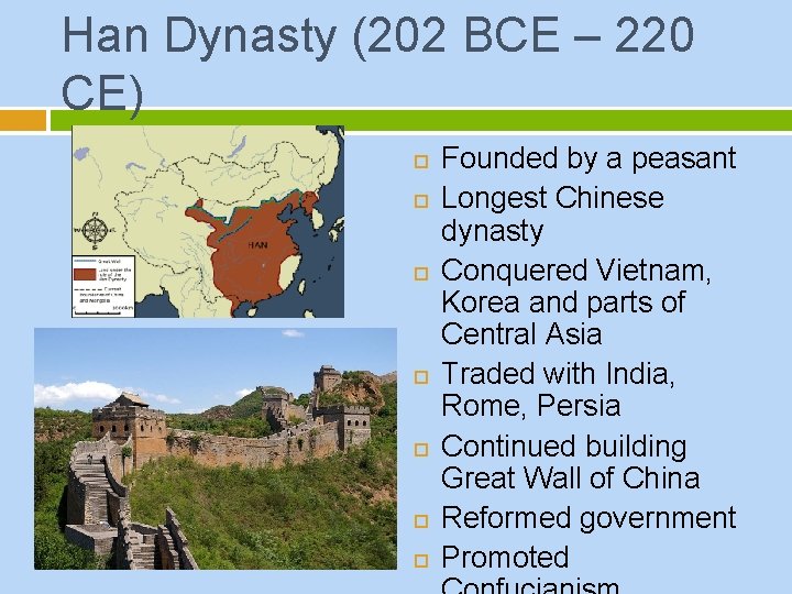 Han Dynasty (202 BCE – 220 CE) Founded by a peasant Longest Chinese dynasty