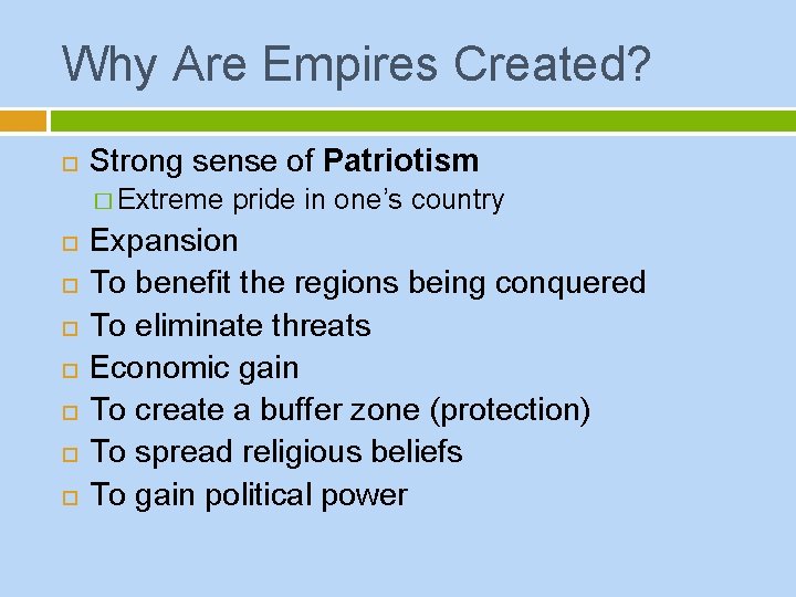 Why Are Empires Created? Strong sense of Patriotism � Extreme pride in one’s country