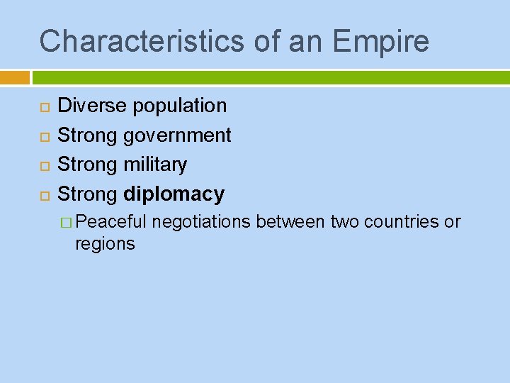 Characteristics of an Empire Diverse population Strong government Strong military Strong diplomacy � Peaceful