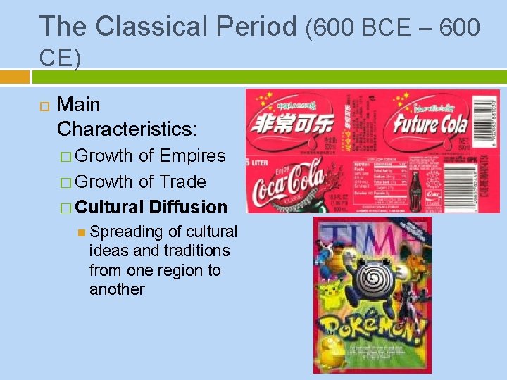 The Classical Period (600 BCE – 600 CE) Main Characteristics: � Growth of Empires
