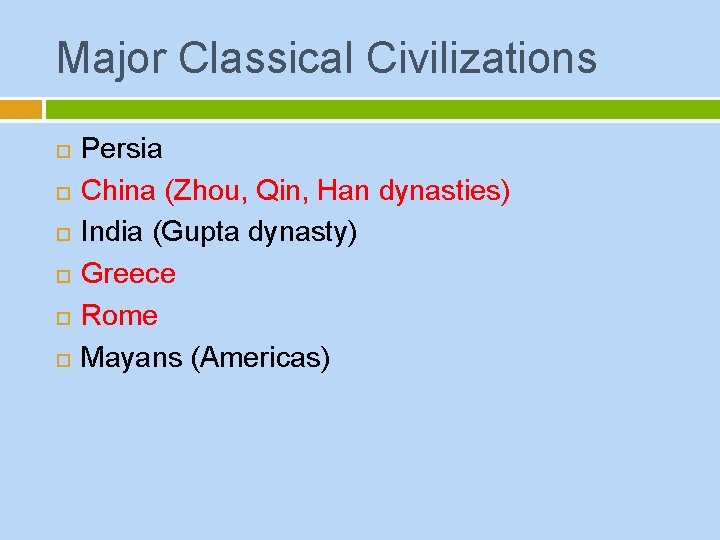 Major Classical Civilizations Persia China (Zhou, Qin, Han dynasties) India (Gupta dynasty) Greece Rome