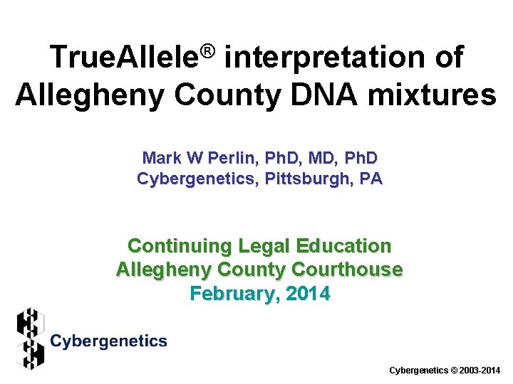 True. Allele® interpretation of Allegheny County DNA mixtures Mark W Perlin, Ph. D, MD,