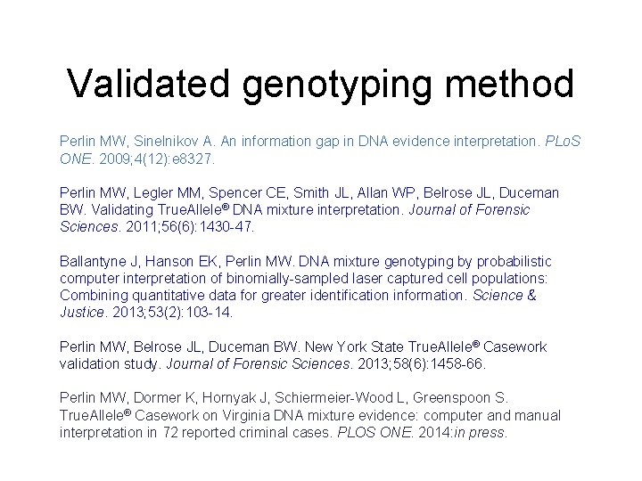 Validated genotyping method Perlin MW, Sinelnikov A. An information gap in DNA evidence interpretation.