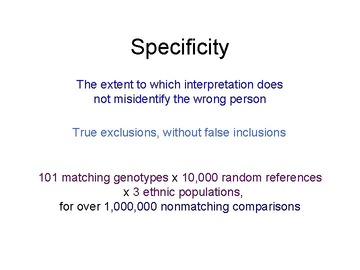 Specificity The extent to which interpretation does not misidentify the wrong person True exclusions,