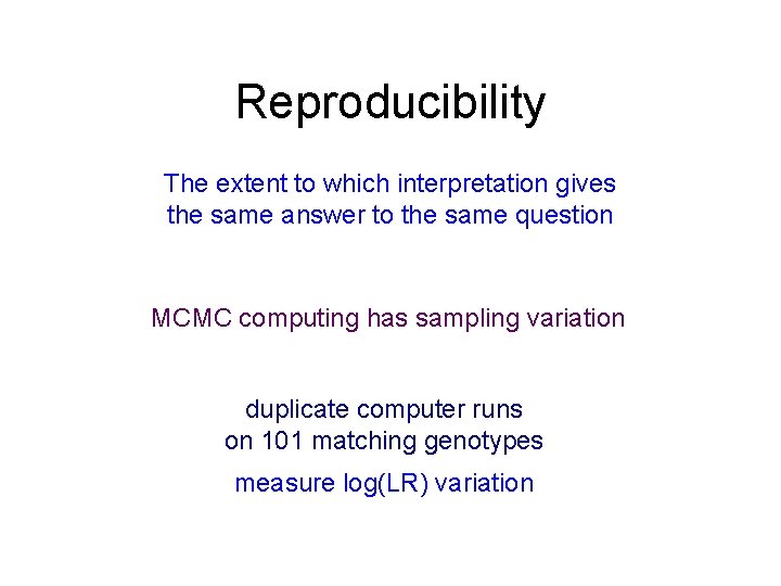 Reproducibility The extent to which interpretation gives the same answer to the same question