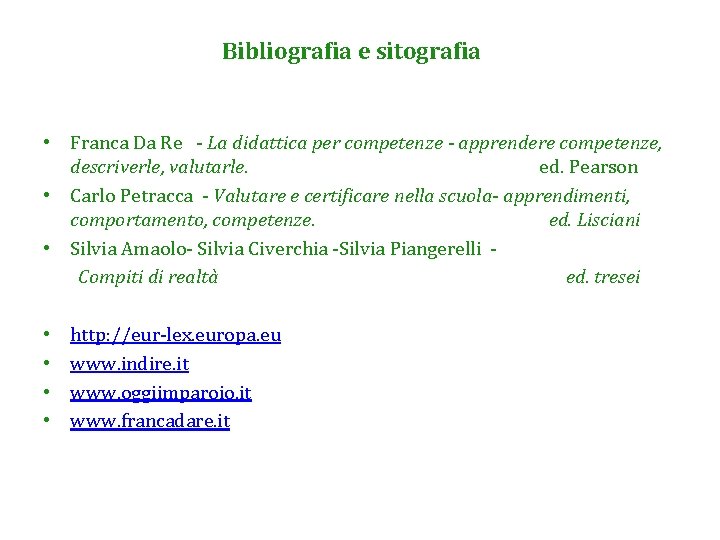 Bibliografia e sitografia • Franca Da Re - La didattica per competenze - apprendere