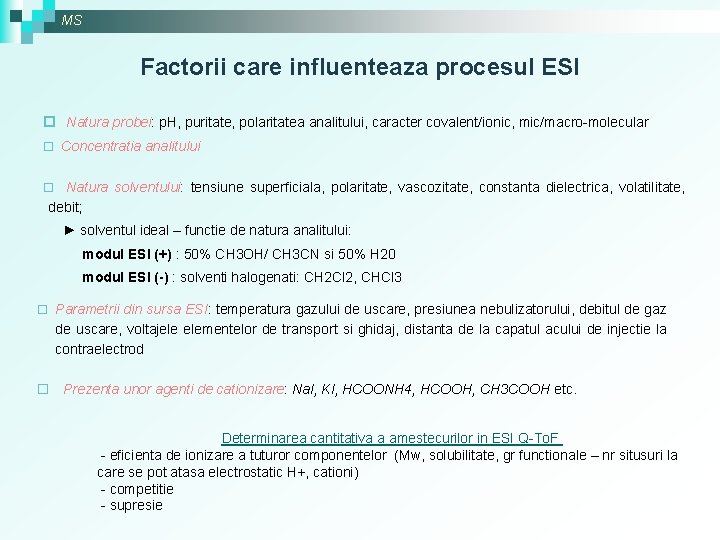 MS Factorii care influenteaza procesul ESI ¨ Natura probei: p. H, puritate, polaritatea analitului,