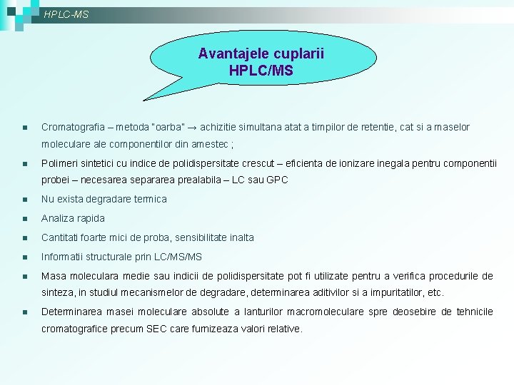 HPLC-MS Avantajele cuplarii HPLC/MS n Cromatografia – metoda “oarba” → achizitie simultana atat a