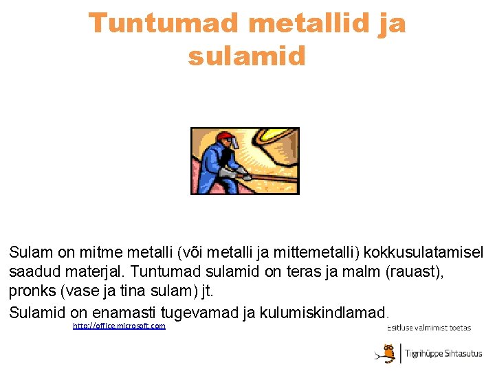 Tuntumad metallid ja sulamid Sulam on mitme metalli (või metalli ja mittemetalli) kokkusulatamisel saadud